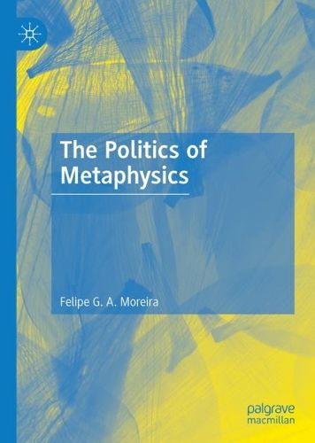 Cover image for The Politics of Metaphysics