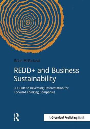 Cover image for REDD+ and Business Sustainability: A Guide to Reversing Deforestation for Forward Thinking Companies