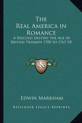 The Real America in Romance: A Rescued Destiny the Age of British Triumph 1700 to 1763 V8