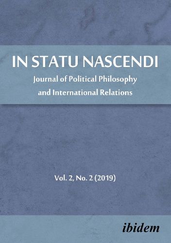 In Statu Nascendi - Journal of Political Philosophy and International Relations, Volume 2, No. 2 (2019)