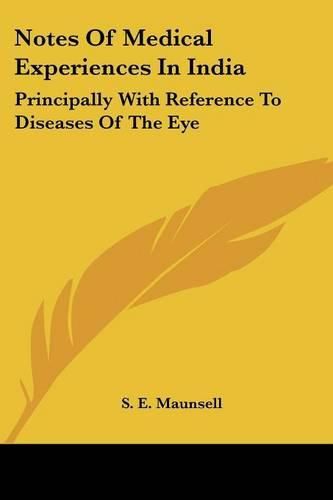 Cover image for Notes Of Medical Experiences In India: Principally With Reference To Diseases Of The Eye