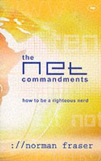 Cover image for The Net Commandments: The Essential Users Guide To Following God In Cyberspace