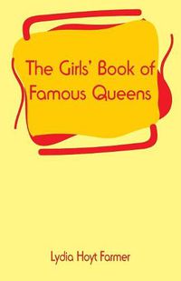 Cover image for The Girls' Book of Famous Queens