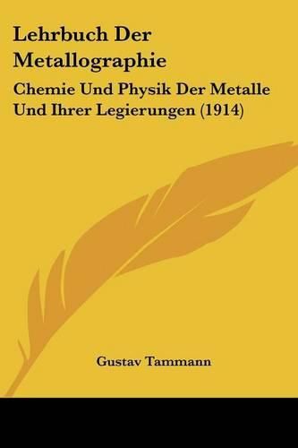 Lehrbuch Der Metallographie: Chemie Und Physik Der Metalle Und Ihrer Legierungen (1914)