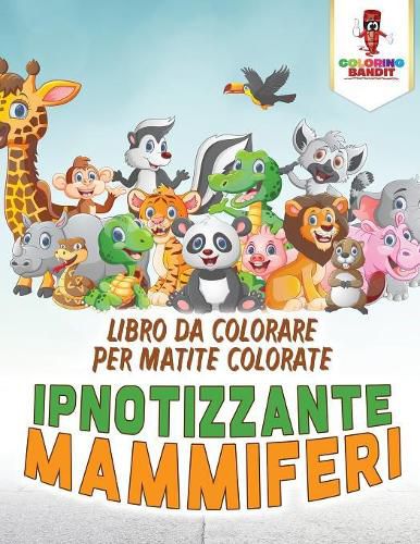 Ipnotizzante Mammiferi: Libro Da Colorare Per Matite Colorate