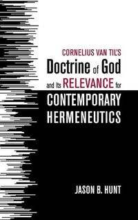 Cover image for Cornelius Van Til's Doctrine of God and Its Relevance for Contemporary Hermeneutics