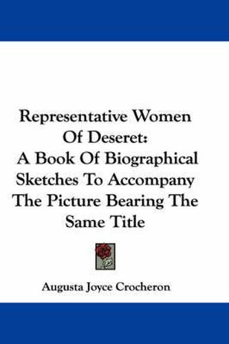 Cover image for Representative Women of Deseret: A Book of Biographical Sketches to Accompany the Picture Bearing the Same Title