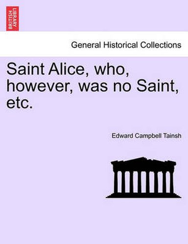 Cover image for Saint Alice, Who, However, Was No Saint, Etc. Vol. III