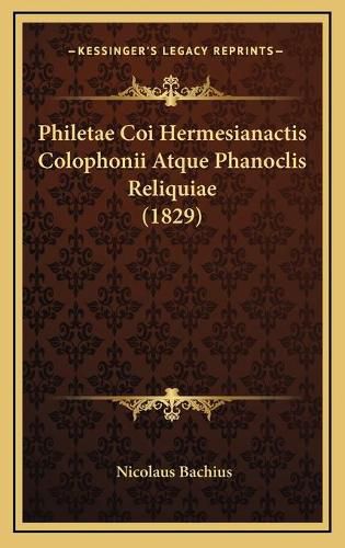 Cover image for Philetae Coi Hermesianactis Colophonii Atque Phanoclis Reliquiae (1829)