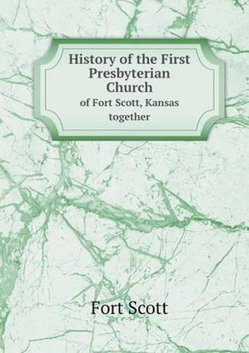 Cover image for History of the First Presbyterian Church of Fort Scott, Kansas together