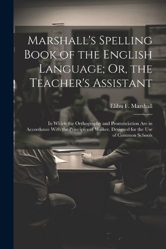 Cover image for Marshall's Spelling Book of the English Language; Or, the Teacher's Assistant