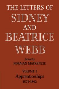 Cover image for The Letters of Sidney and Beatrice Webb: Volume 1, Apprenticeships 1873-1892