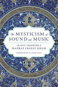 Cover image for The Mysticism of Sound and Music: The Sufi Teaching of Hazrat Inayat Khan