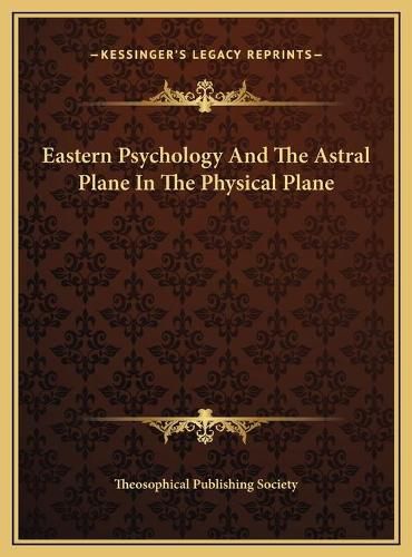 Cover image for Eastern Psychology and the Astral Plane in the Physical Plane