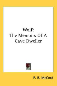 Cover image for Wolf: The Memoirs Of A Cave Dweller