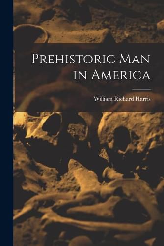 Prehistoric Man in America [microform]