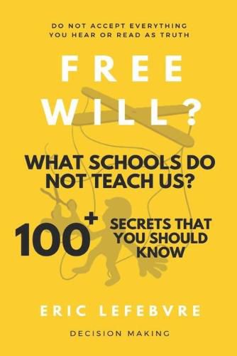 Cover image for Free will? What schools do not teach us?: 100+ Secrets that you should know