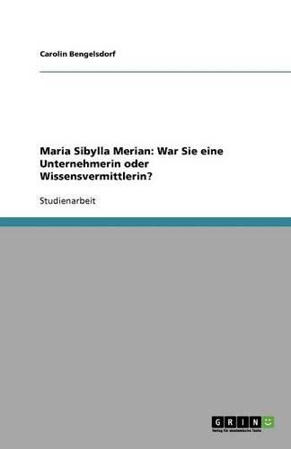 Cover image for Maria Sibylla Merian: War Sie eine Unternehmerin oder Wissensvermittlerin?