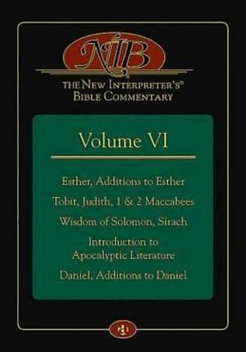 Cover image for The New Interpreter's(r) Bible Commentary Volume VI: Esther, Additions to Esther, Tobit, Judith, 1 & 2 Maccabees, Wisdom of Solomon, Sirach, Introduction to Apocalyptic Literature, Daniel, Additions to Daniel