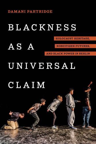 Cover image for Blackness as a Universal Claim: Holocaust Heritage, Noncitizen Futures, and Black Power in Berlin