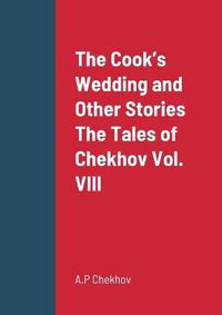 Cover image for The Cook's Wedding and Other Stories The Tales of Chekhov Vol. VIII