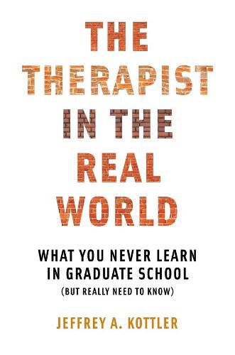 Cover image for The Therapist in the Real World: What You Never Learn in Graduate School (But Really Need to Know)