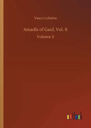 Cover image for Amadis of Gaul, Vol. II: Volume 2