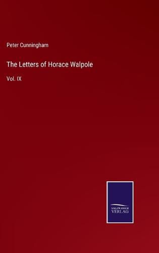 Cover image for The Letters of Horace Walpole: Vol. IX