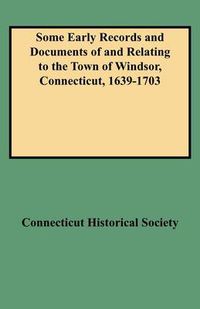 Cover image for Some Early Records and Documents of and Relating to the Town of Windsor, Connecticut, 1639-1703