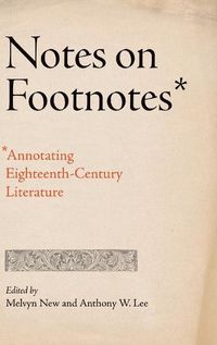 Cover image for Notes on Footnotes: Annotating Eighteenth-Century Literature