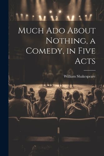 Cover image for Much Ado About Nothing, a Comedy, in Five Acts