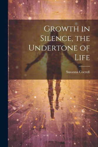 Cover image for Growth in Silence, the Undertone of Life