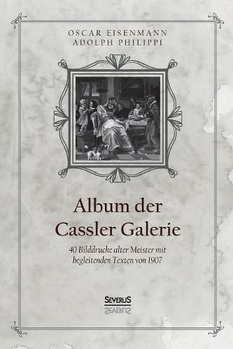 Cover image for Album der Casseler Galerie: 40 Bilddrucke alter Meister mit begleitenden Texten von 1907