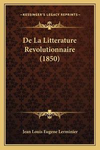 Cover image for de La Litterature Revolutionnaire (1850)