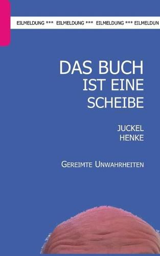 Cover image for Das Buch ist eine Scheibe: Gereimte Unwahrheiten