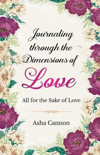 Cover image for Journaling Through The Dimensions Of Love: All For The Sake Of Love