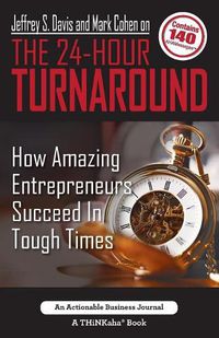 Cover image for Jeffrey S. Davis and Mark Cohen on The 24-Hour Turnaround: How Amazing Entrepreneurs Succeed In Tough Times