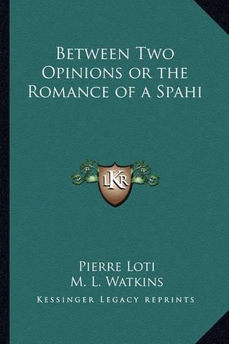 Cover image for Between Two Opinions or the Romance of a Spahi