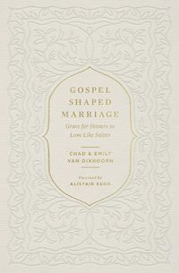 Cover image for Gospel-Shaped Marriage: Grace for Sinners to Love Like Saints