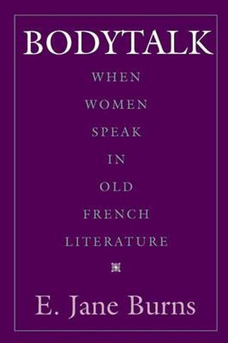 Cover image for Bodytalk: When Women Speak in Old French Literature