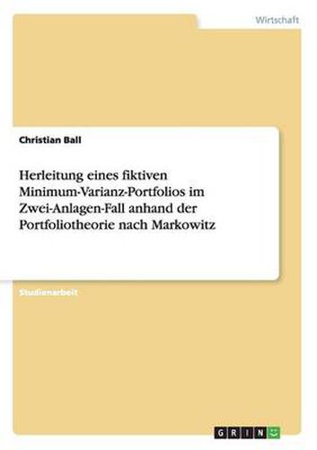 Cover image for Herleitung eines fiktiven Minimum-Varianz-Portfolios im Zwei-Anlagen-Fall anhand der Portfoliotheorie nach Markowitz