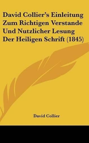 Cover image for David Collier's Einleitung Zum Richtigen Verstande Und Nutzlicher Lesung Der Heiligen Schrift (1845)