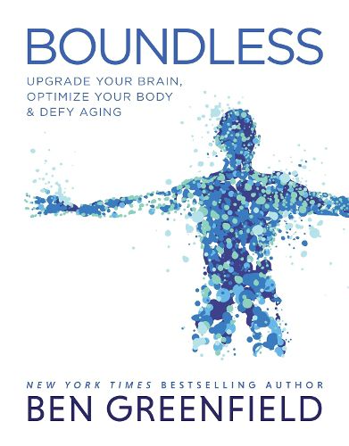 Cover image for Boundless: Upgrade Your Brain, Optimize Your Body & Defy Aging