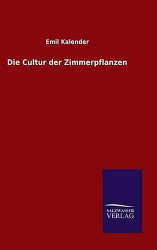 Cover image for Die Cultur der Zimmerpflanzen