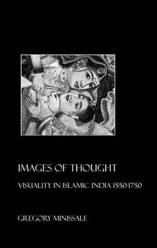 Cover image for Images of Thought: Visuality in Islamic India 1550-1750