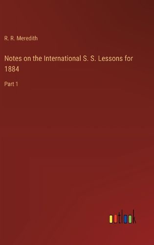 Cover image for Notes on the International S. S. Lessons for 1884