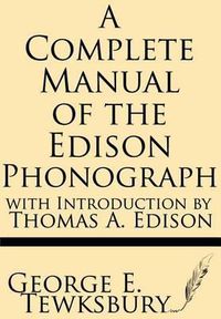 Cover image for A Complete Manual of the Edison Phonograph with Introduction by Thomas A. Edison