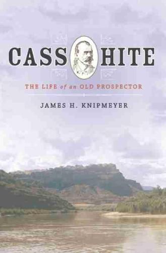 Cass Hite: The Life of an Old Prospector