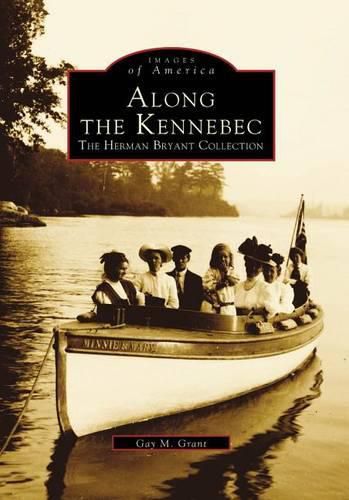 Cover image for Along the Kennebec: The Herman Bryant Collection