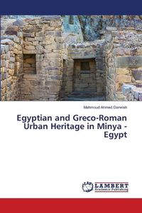 Cover image for Egyptian and Greco-Roman Urban Heritage in Minya - Egypt